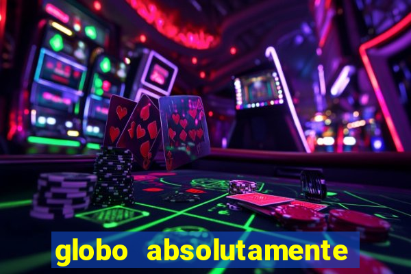 globo absolutamente tudo sobre